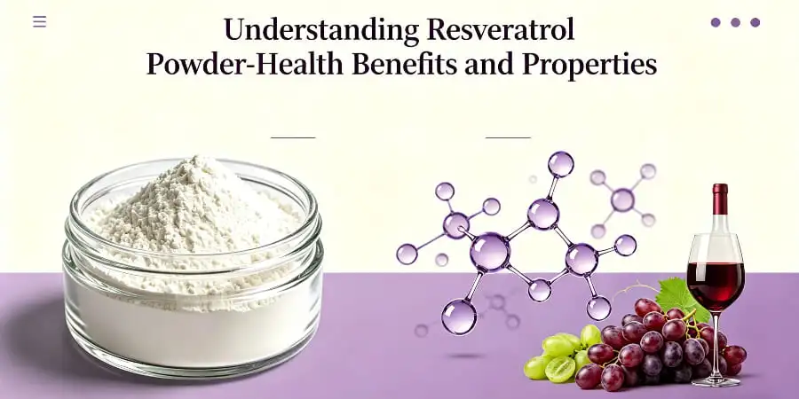 Understanding Resveratrol Powder-Health Benefits and Properties Understanding Resveratrol Powder-Health Benefits and Properties