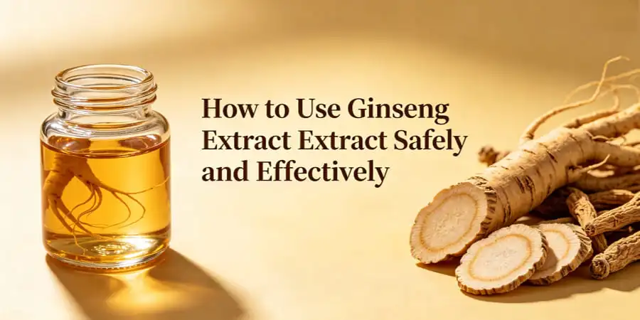 How to Use Ginseng Extract Safely and Effectively How to Use Ginseng Extract Safely and Effectively