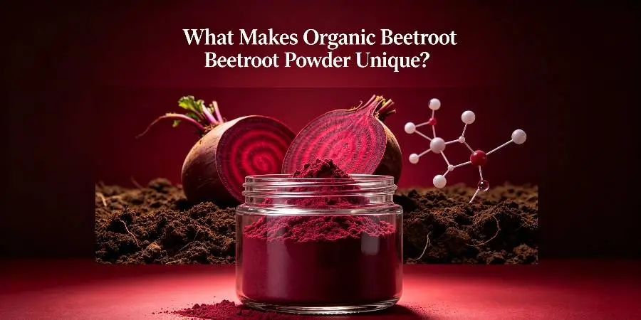 What Makes Organic Beetroot Powder Unique